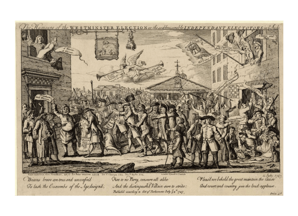 A satirical black and white print on yellowed paper of the 1747 Westminster election. The print is titled 'The Humours of the Westminster Election or the scald miserable Independent Electotors in the suds'. The print shows a large crowd of people outside St Paul’s Church, Covent Garden. The inn on the left with sign of a warren of rabbits. An angel is flying underneath the sign with two trumpets, one at their mouth labelled “Faithful to King and Country”, the other at her rear labelled “A Fart for the Jacobites”. Two men in the upstairs window are calling out “A Warren. A Warren.” Below in front of the door below a man holds up a paper lettered “Trentham and Warren” whilst giving a man to his right a document which says “A List, Trentham Warren 5035. Clarges Dyke 991”. The crowd is moving towards the inn, waving their hats. To the right there is another inn, with a banner that says “Morgan’s Ghost” with an owl saying “We are all of a Feather”. Three men are leaning out of the upstairs window, one saying “Clarges and Dyke” and another saying “The Crown and Anchor for such Company as these”. a man beside the door shouts “I’m afraid they’ll get the day”. Underneath the window people are saying “We scald miserable Independant Electors struggle in vain”. At the bottom of the print it reads "Britons brave the true and unconfin'd, To lash the Coxcombs of the Age design'd, Fixt to no Party, censure all like, And the distinguish'd Villain sure to strike: Pleas'd we behold the great maintain the Cause. and court and country join the loud applause. Publish'd according to act of Parliament July 14th 1747."