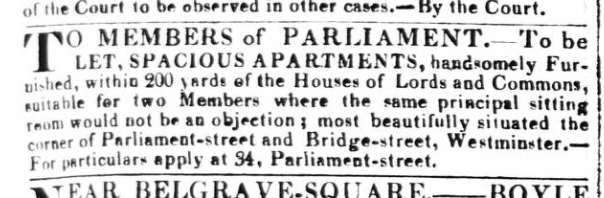 A newspaper clipping which reads: To members of Parliament. - To be let, spacious apartments, handsomely Furnished, within 200 yards of the House of Lords and Commons, suitable for two Members where the same principal sitting room would not be an objection; most beautifully situated the corner of Parliament-street and Bridge-street, Westminster. - For particulars apply at 34, Parliament-street.
